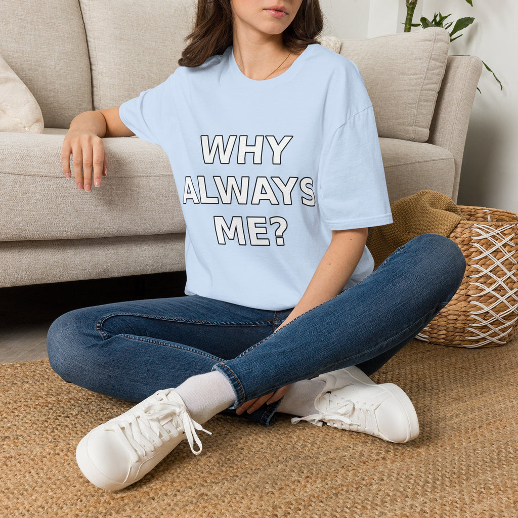 Why Always Me? T‑Shirt — Funny Relatable Graphic Tee