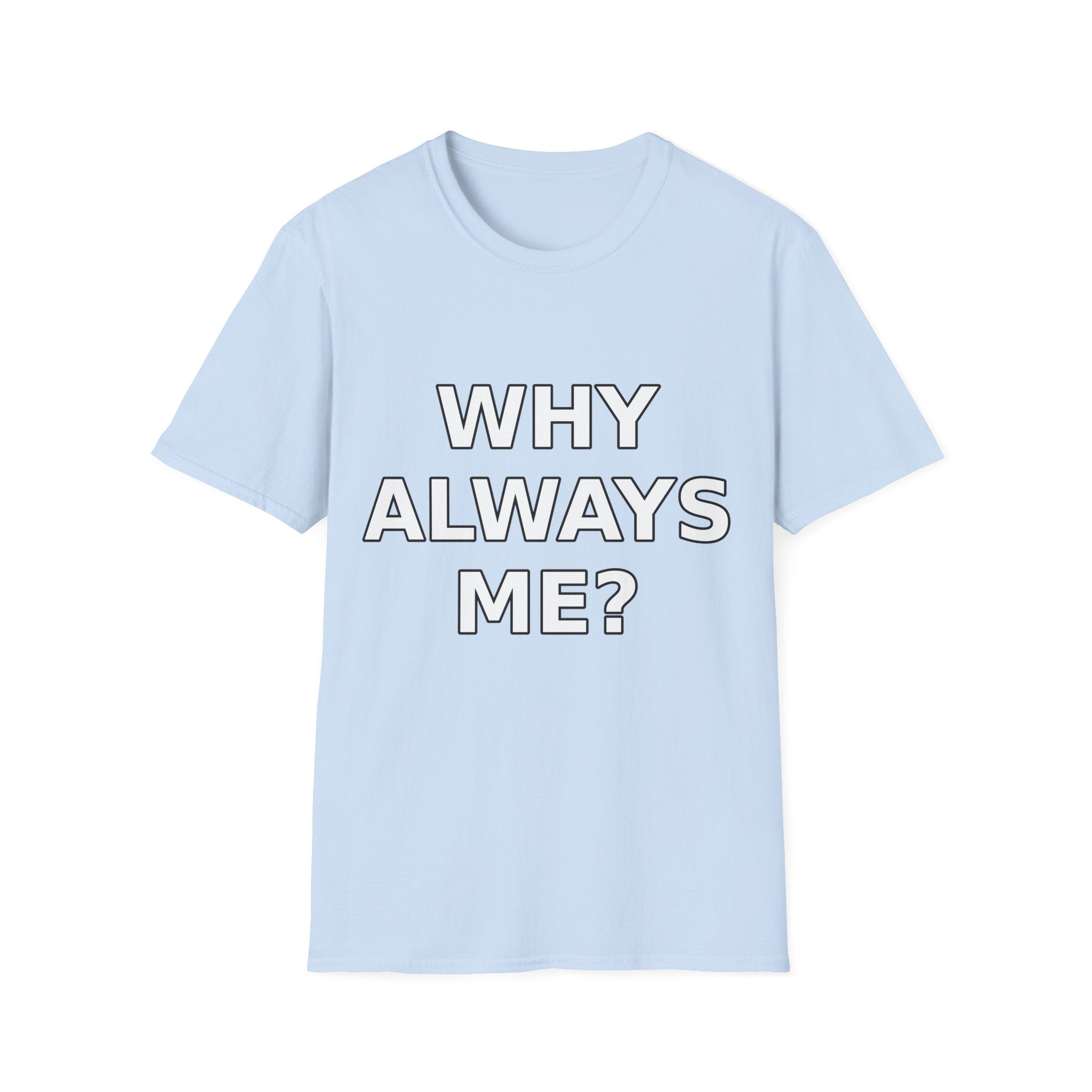 Why Always Me? T‑Shirt — Funny Relatable Graphic Tee