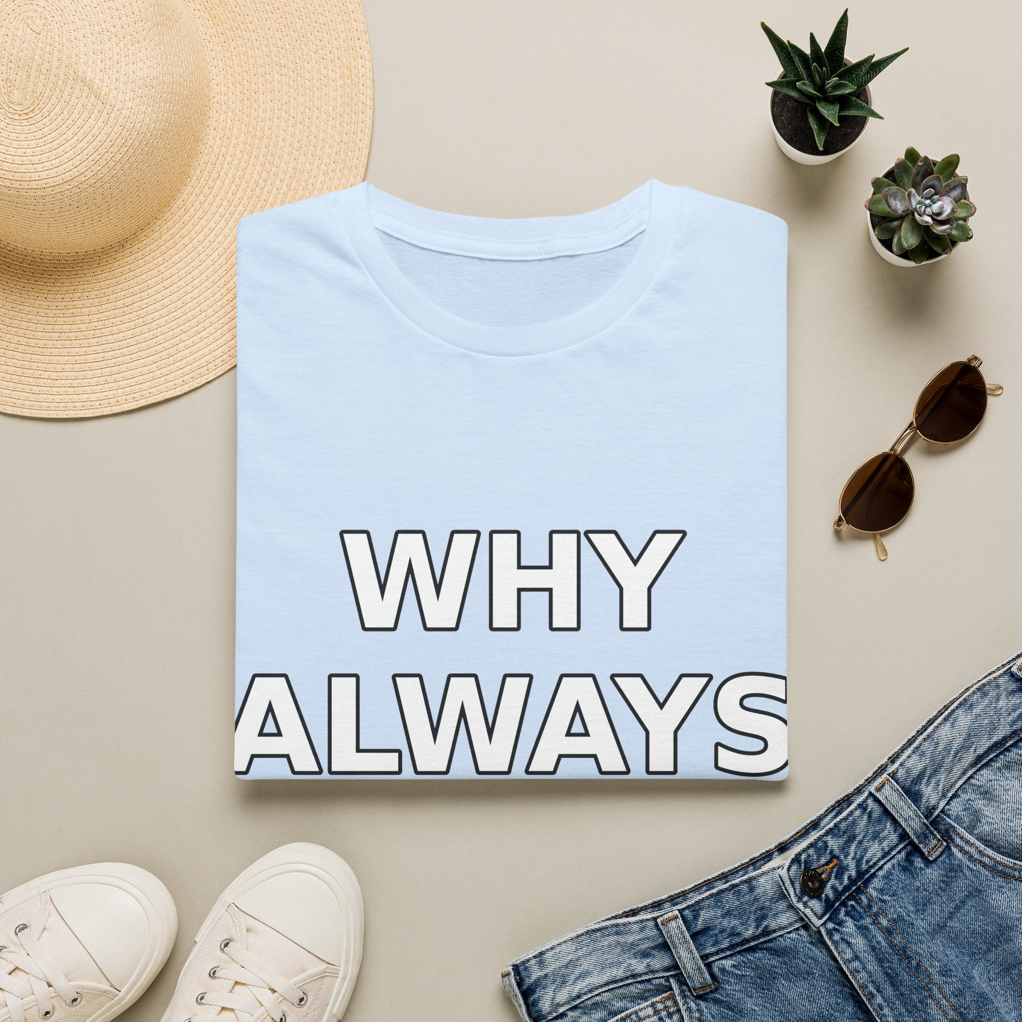 Why Always Me? T‑Shirt — Funny Relatable Graphic Tee